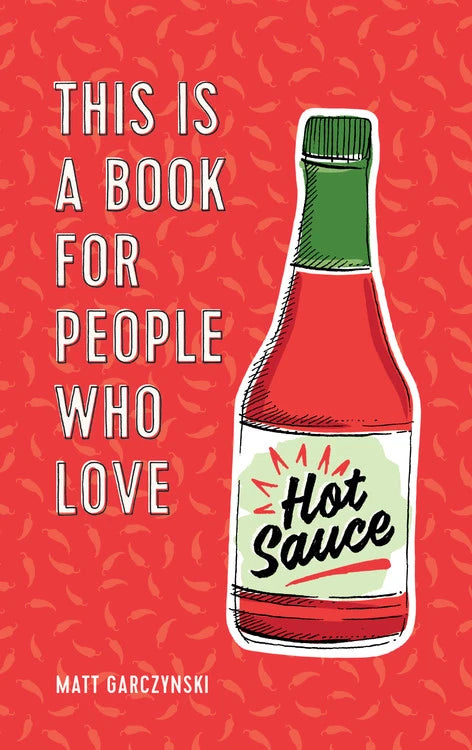 This Is a Book for People Who Love Hot Sauce (Matt Garczynski, May van Millingen)